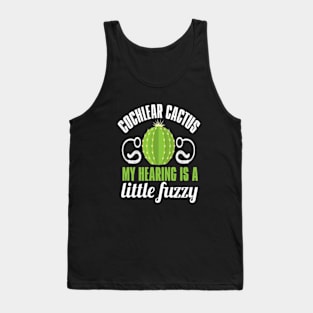 Cochlear Implant Cactus My Hearing Is Fuzzy Tank Top